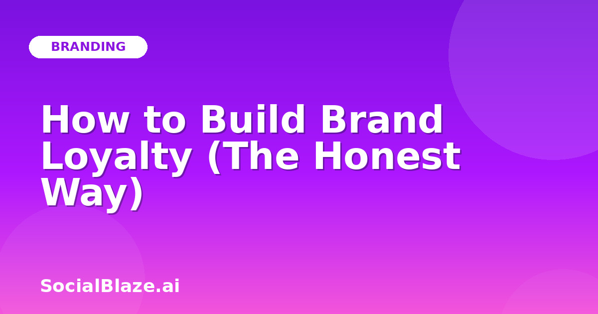 How to Build Brand Loyalty (The Honest Way)