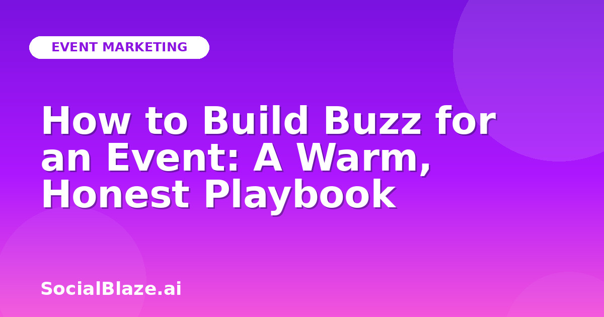 How to Build Buzz for an Event: A Warm, Honest Playbook