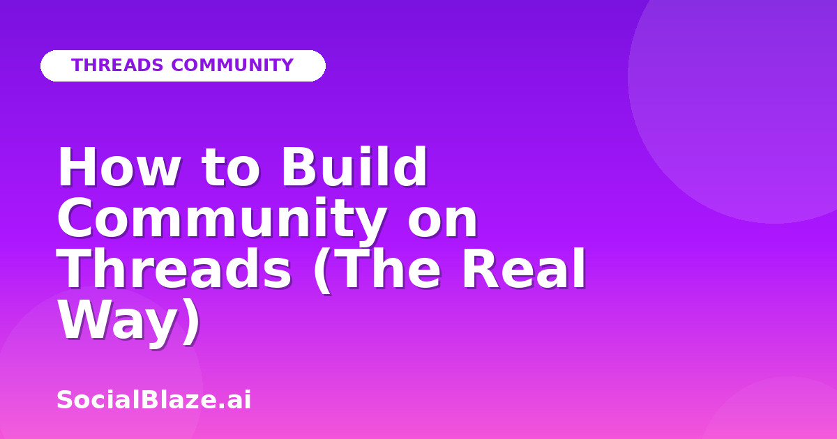 How to Build Community on Threads (The Real Way)