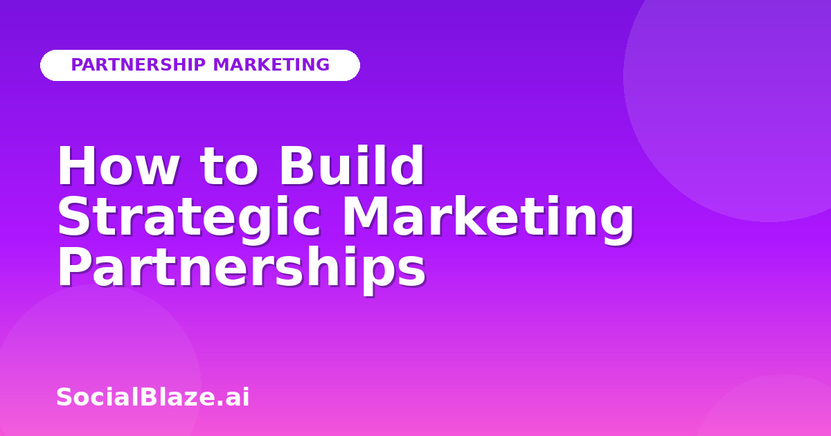 How to Build Strategic Marketing Partnerships