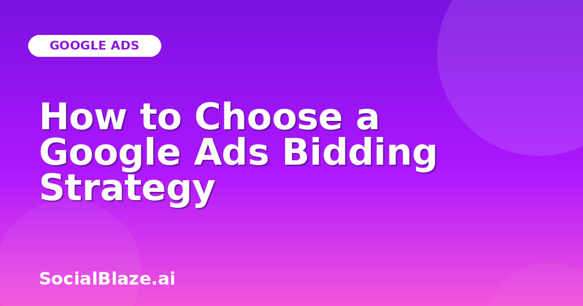 How to Choose a Google Ads Bidding Strategy
