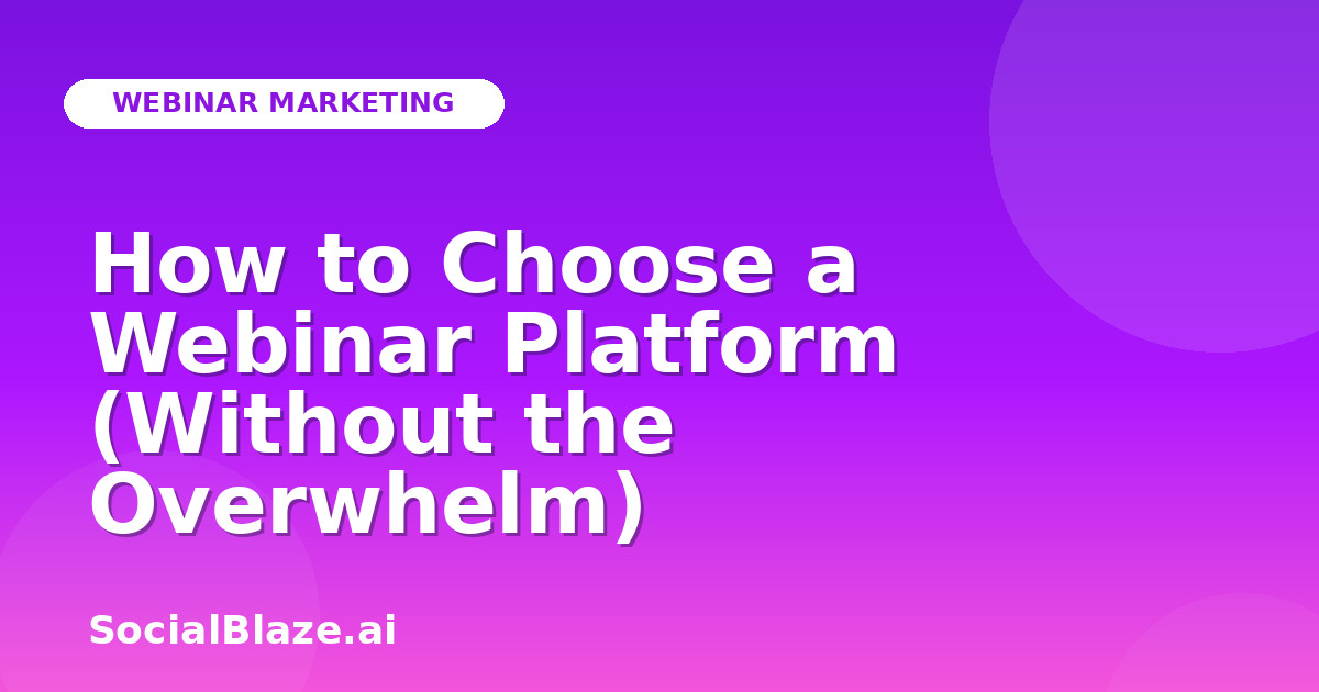 How to Choose a Webinar Platform (Without the Overwhelm)