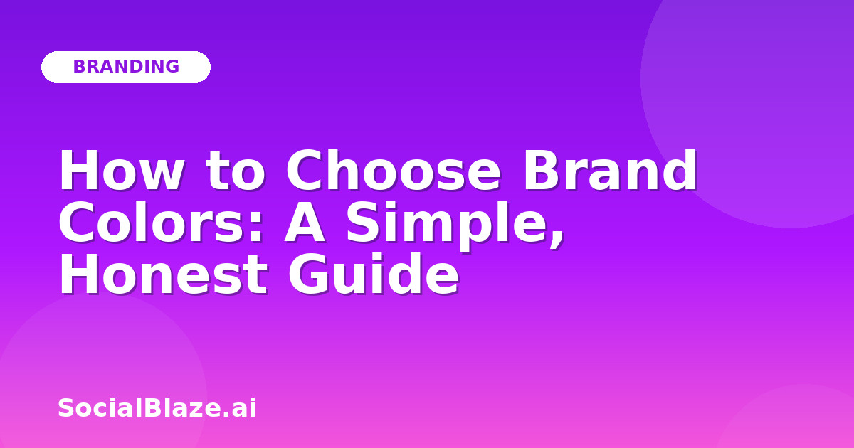 How to Choose Brand Colors: A Simple, Honest Guide