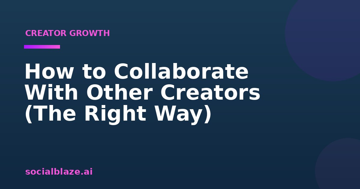 How to Collaborate With Other Creators (The Right Way)