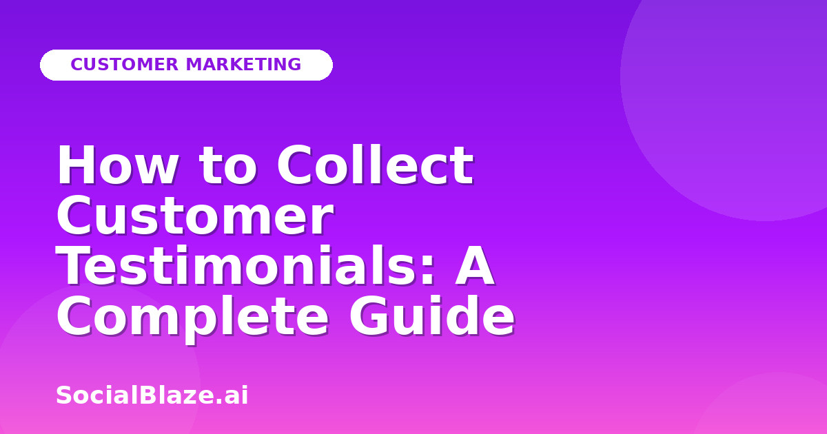 How to Collect Customer Testimonials: A Complete Guide