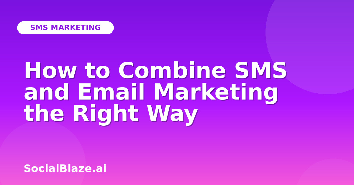 How to Combine SMS and Email Marketing the Right Way