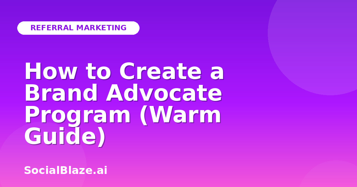 How to Create a Brand Advocate Program (Warm Guide)