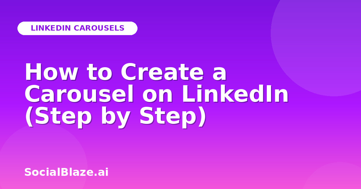 How to Create a Carousel on LinkedIn (Step by Step)