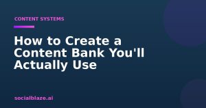 How to Create a Content Bank You'll Actually Use