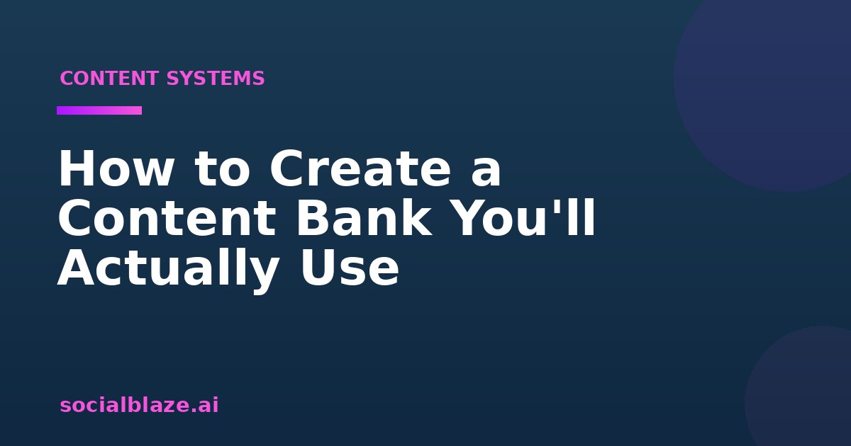 How to Create a Content Bank You'll Actually Use