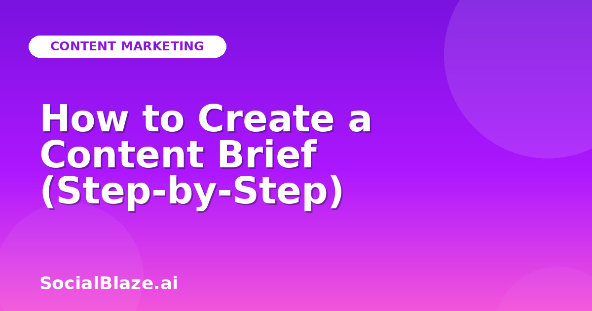 How to Create a Content Brief (Step-by-Step)