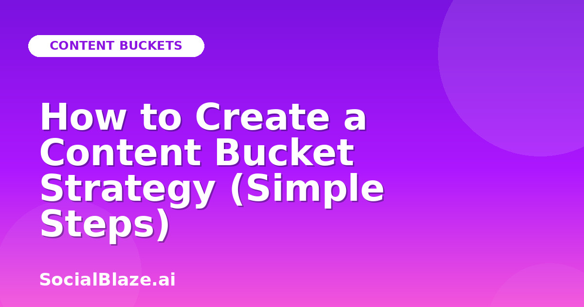 How to Create a Content Bucket Strategy (Simple Steps)