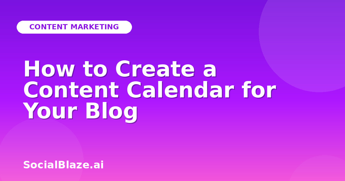 How to Create a Content Calendar for Your Blog