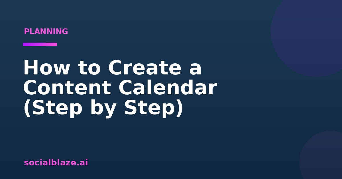 How to Create a Content Calendar (Step by Step)