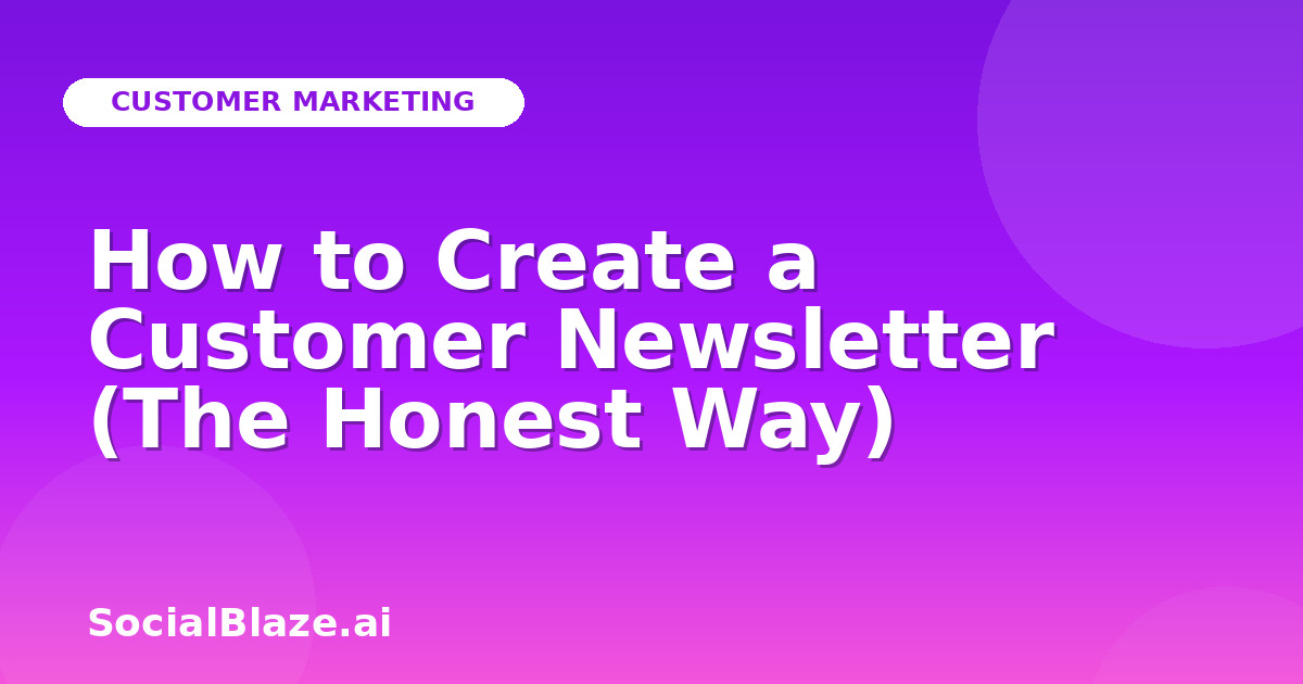 How to Create a Customer Newsletter (The Honest Way)
