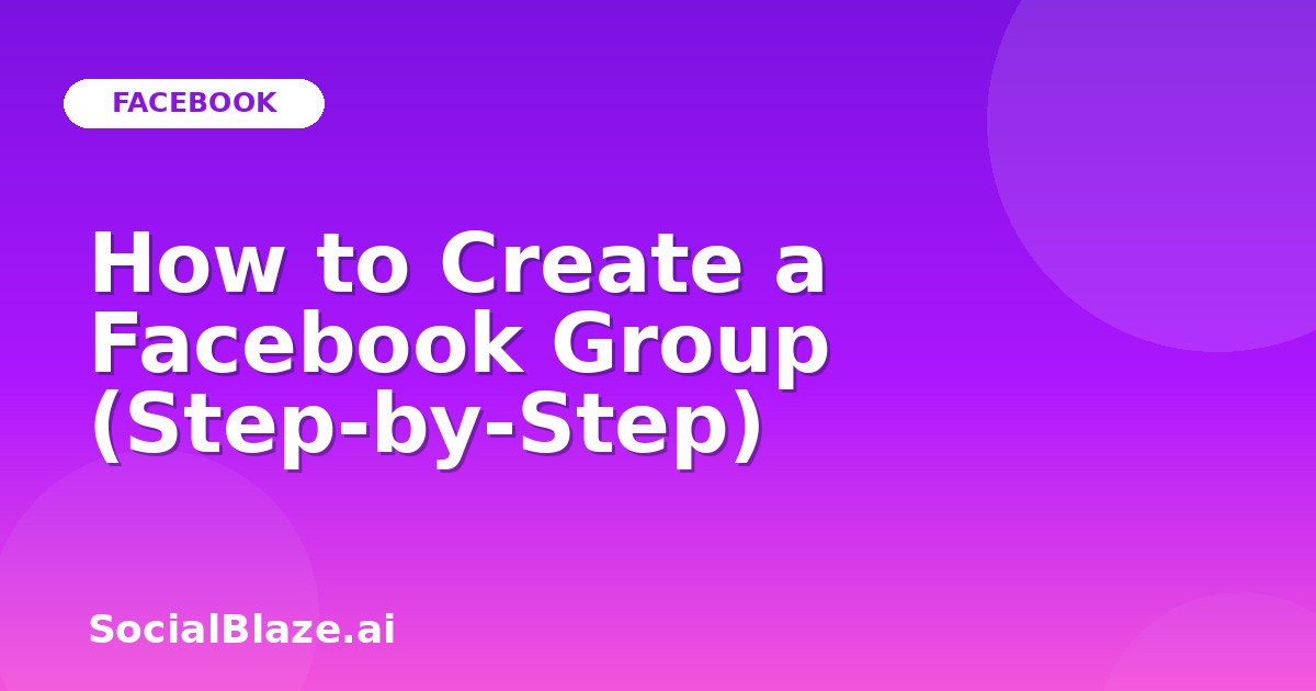 How to Create a Facebook Group (Step-by-Step)