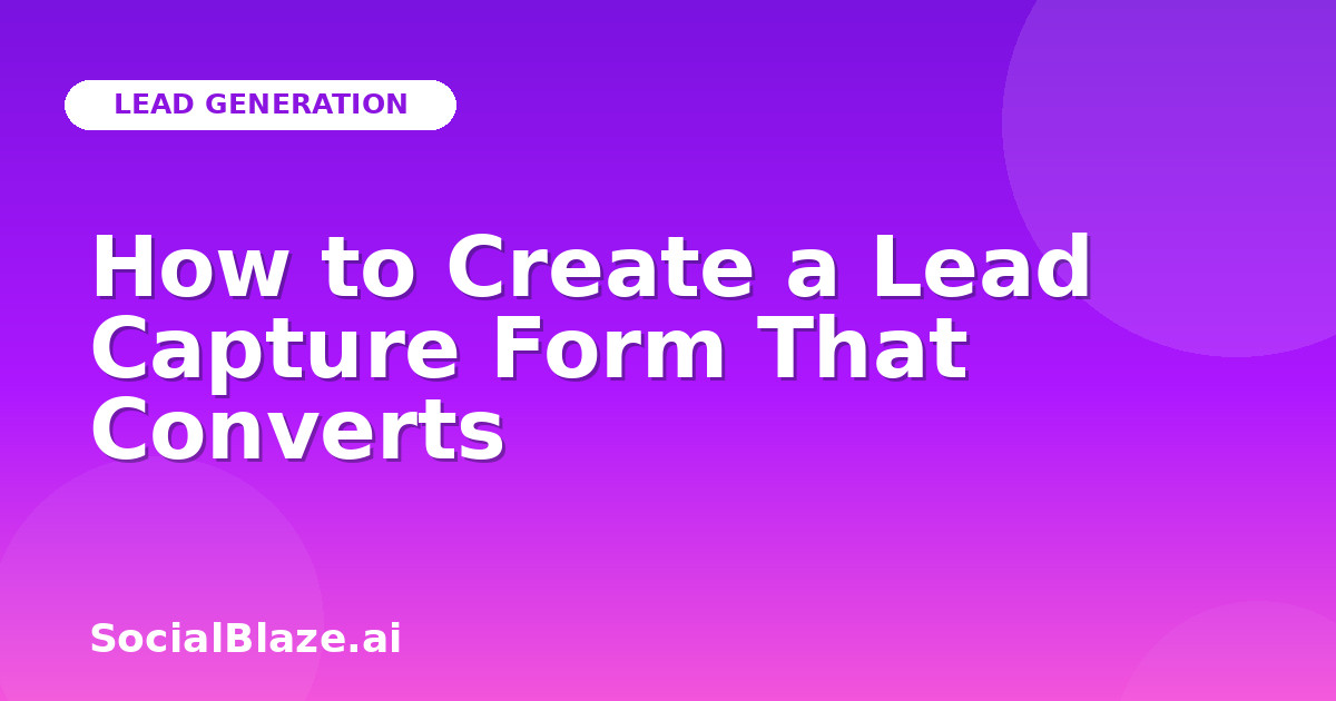 How to Create a Lead Capture Form That Converts
