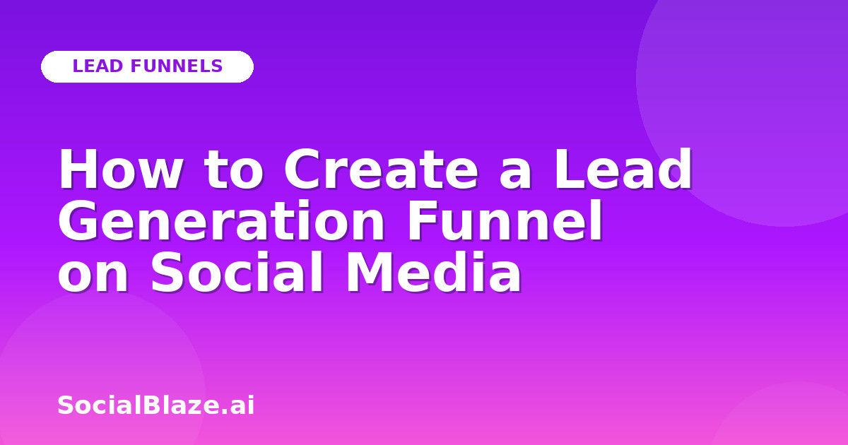How to Create a Lead Generation Funnel on Social Media