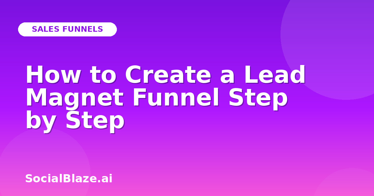 How to Create a Lead Magnet Funnel Step by Step