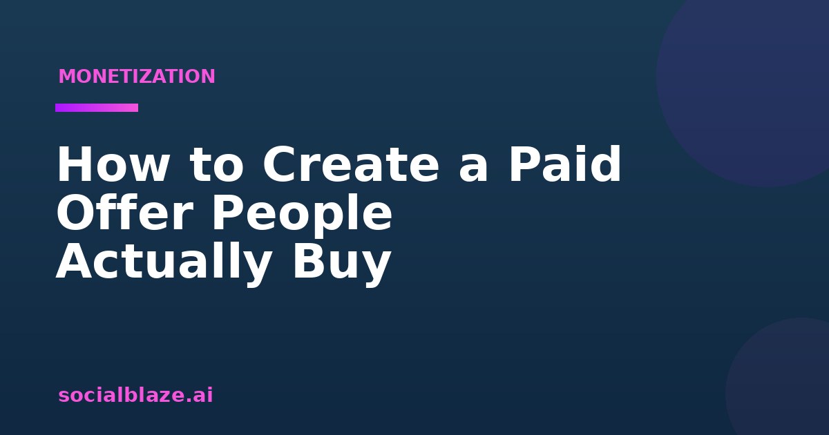 How to Create a Paid Offer People Actually Buy