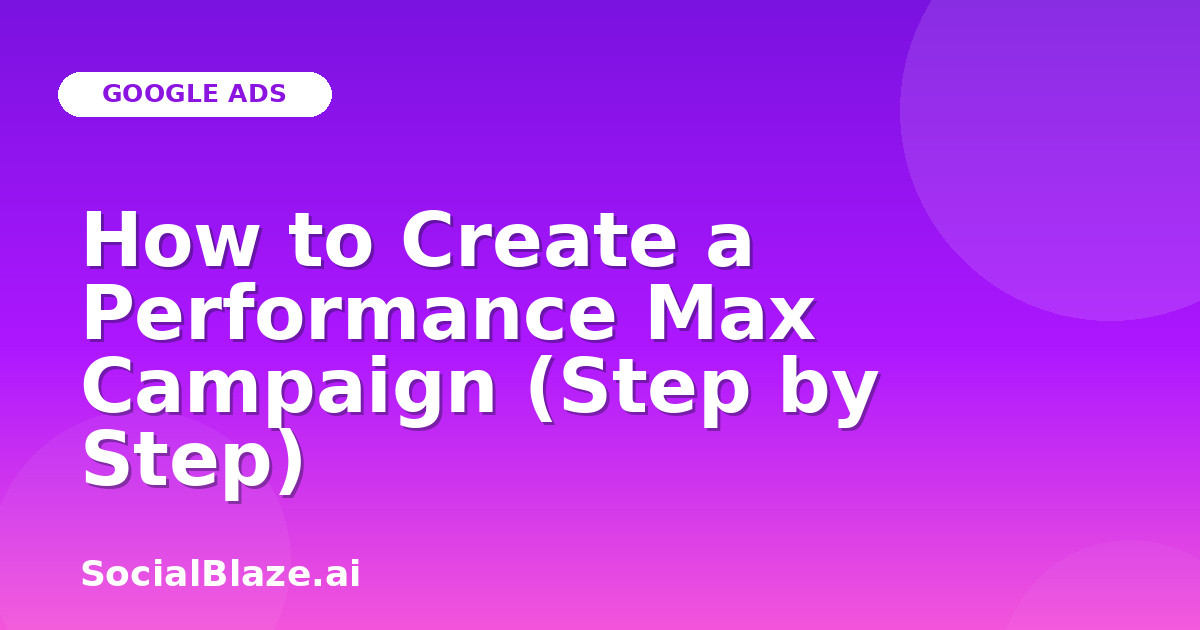 How to Create a Performance Max Campaign (Step by Step)