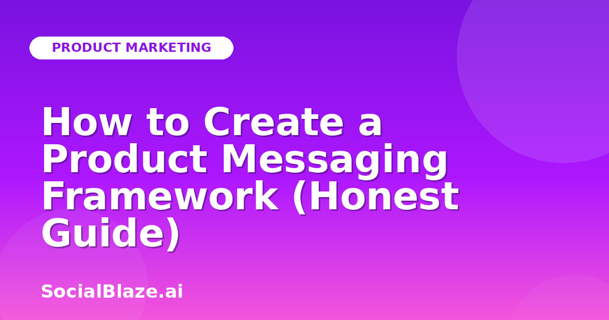 How to Create a Product Messaging Framework (Honest Guide)