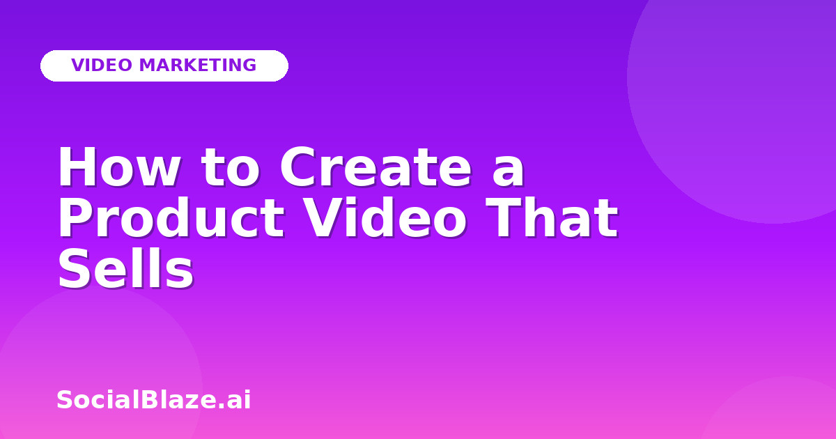 How to Create a Product Video That Sells