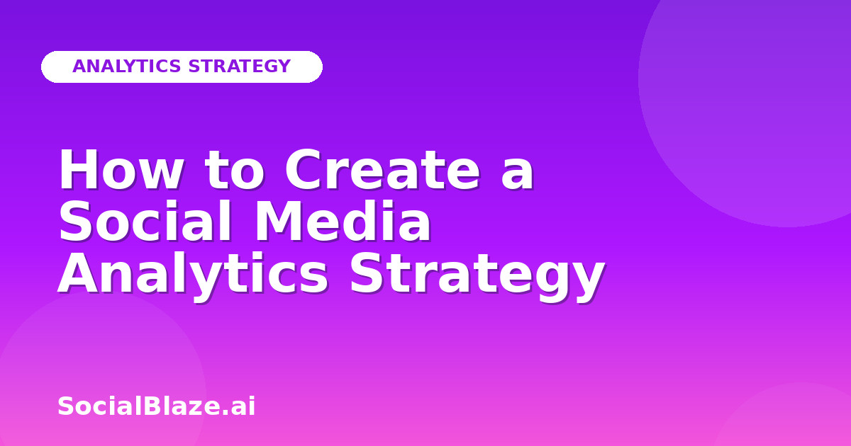How to Create a Social Media Analytics Strategy