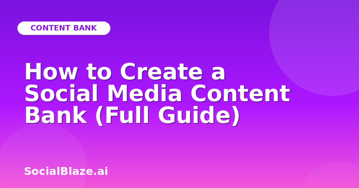How to Create a Social Media Content Bank (Full Guide)
