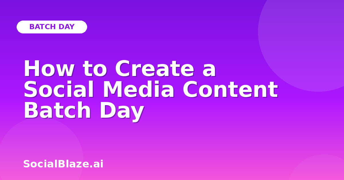 How to Create a Social Media Content Batch Day