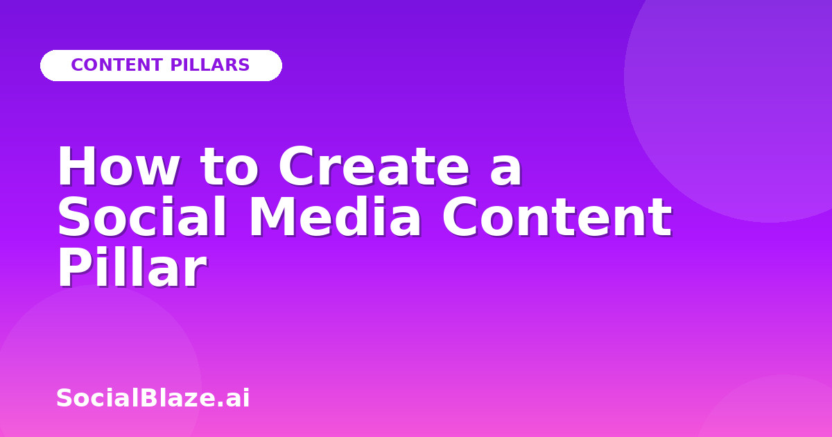 How to Create a Social Media Content Pillar