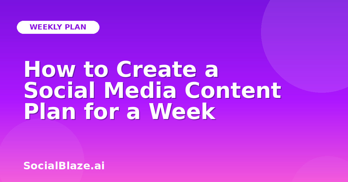 How to Create a Social Media Content Plan for a Week