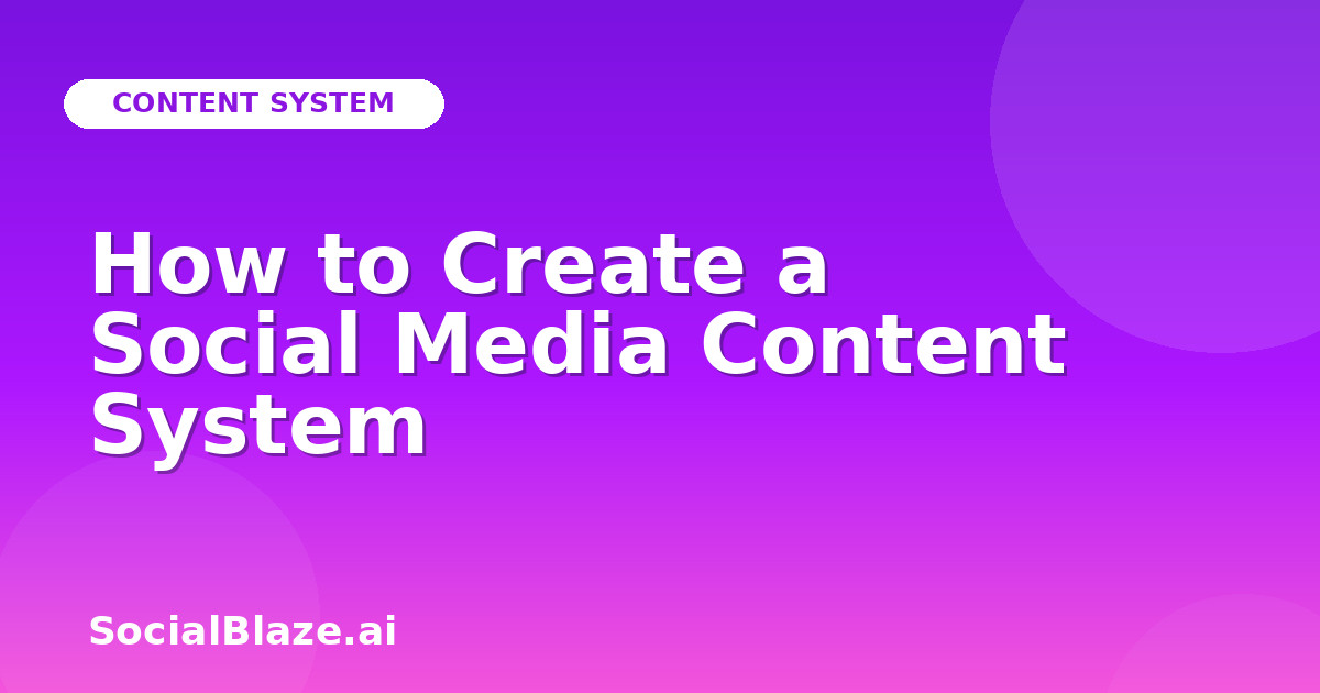 How to Create a Social Media Content System