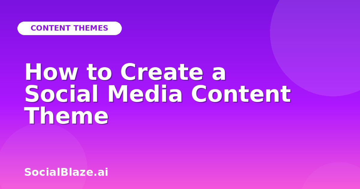 How to Create a Social Media Content Theme