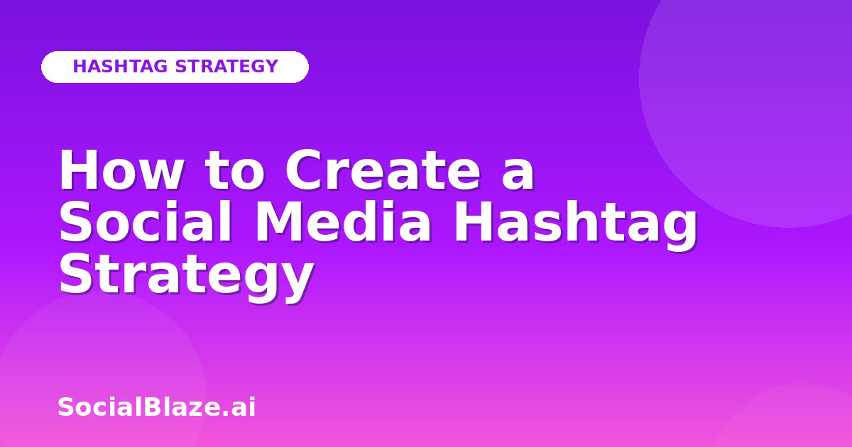 How to Create a Social Media Hashtag Strategy