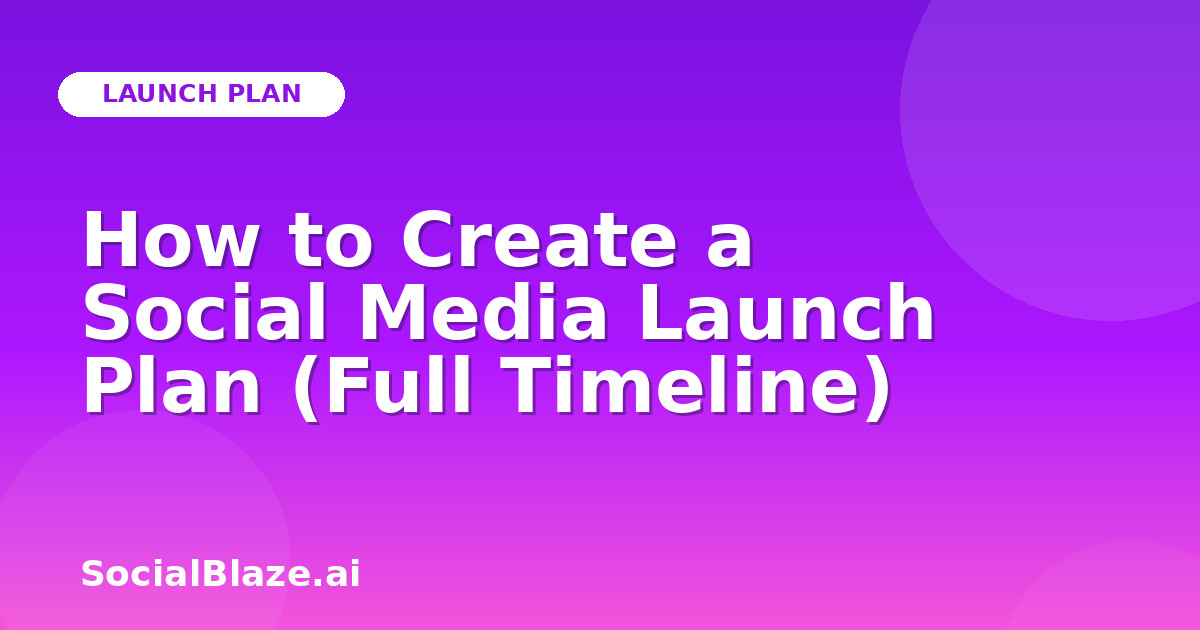 How to Create a Social Media Launch Plan (Full Timeline)