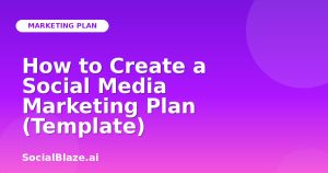 How to Create a Social Media Marketing Plan (Template)