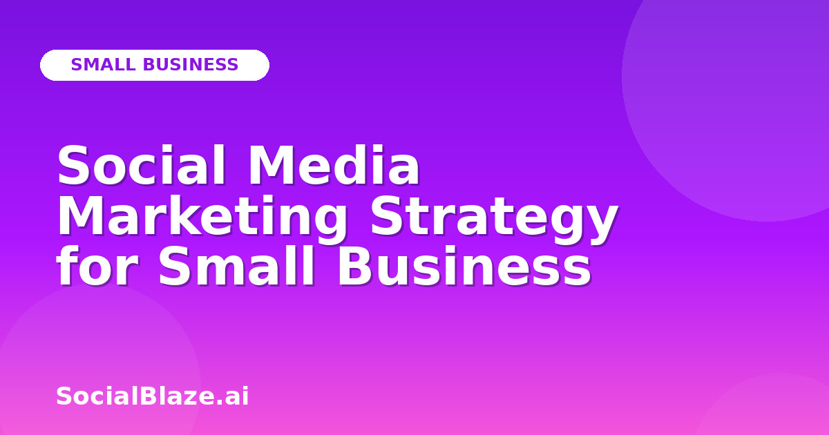 Social Media Marketing Strategy for Small Business