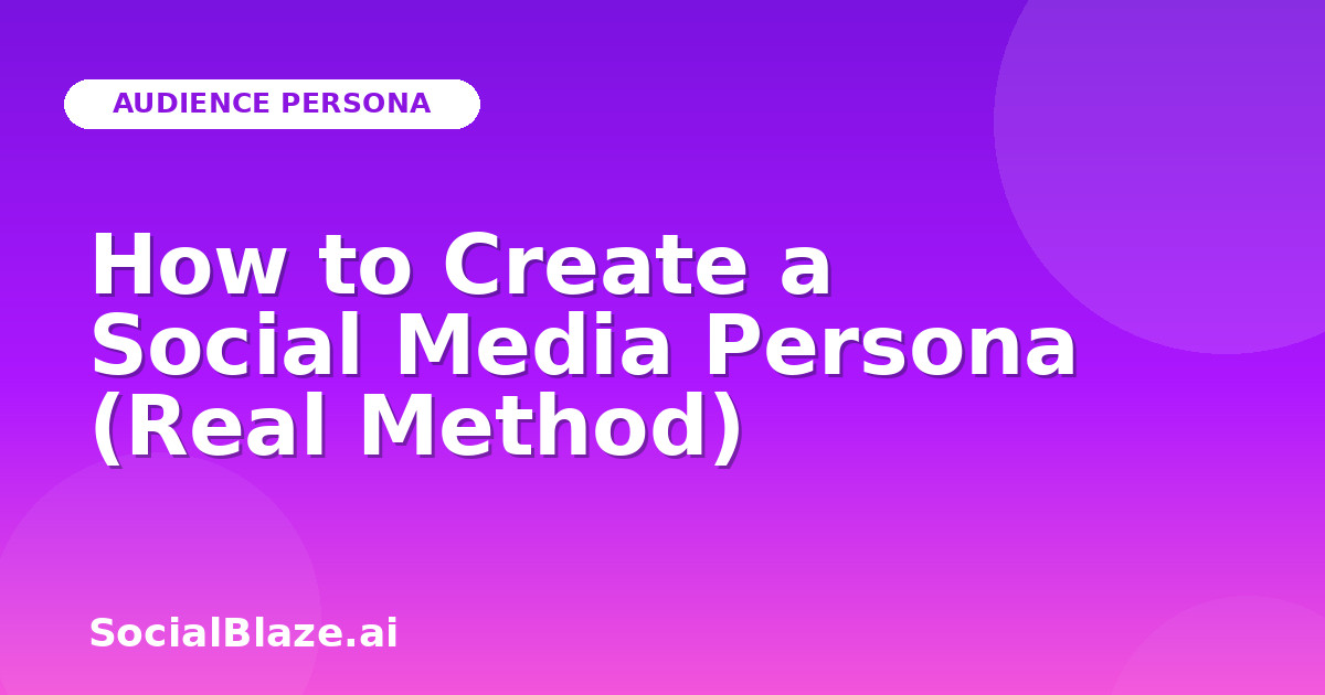 How to Create a Social Media Persona (Real Method)