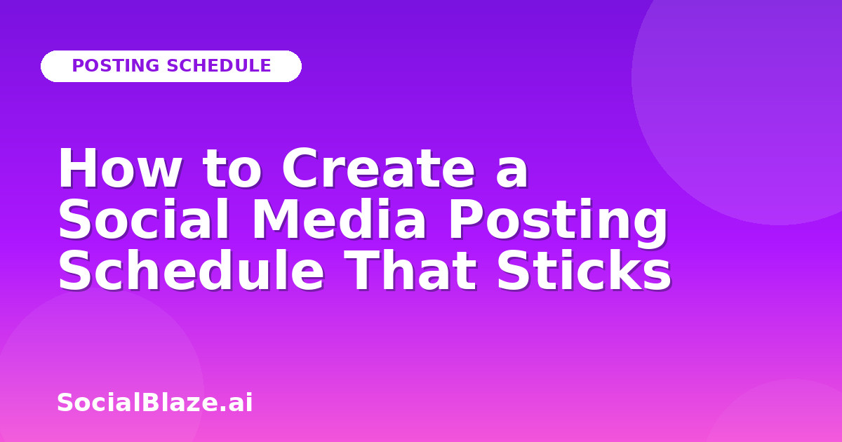 How to Create a Social Media Posting Schedule That Sticks