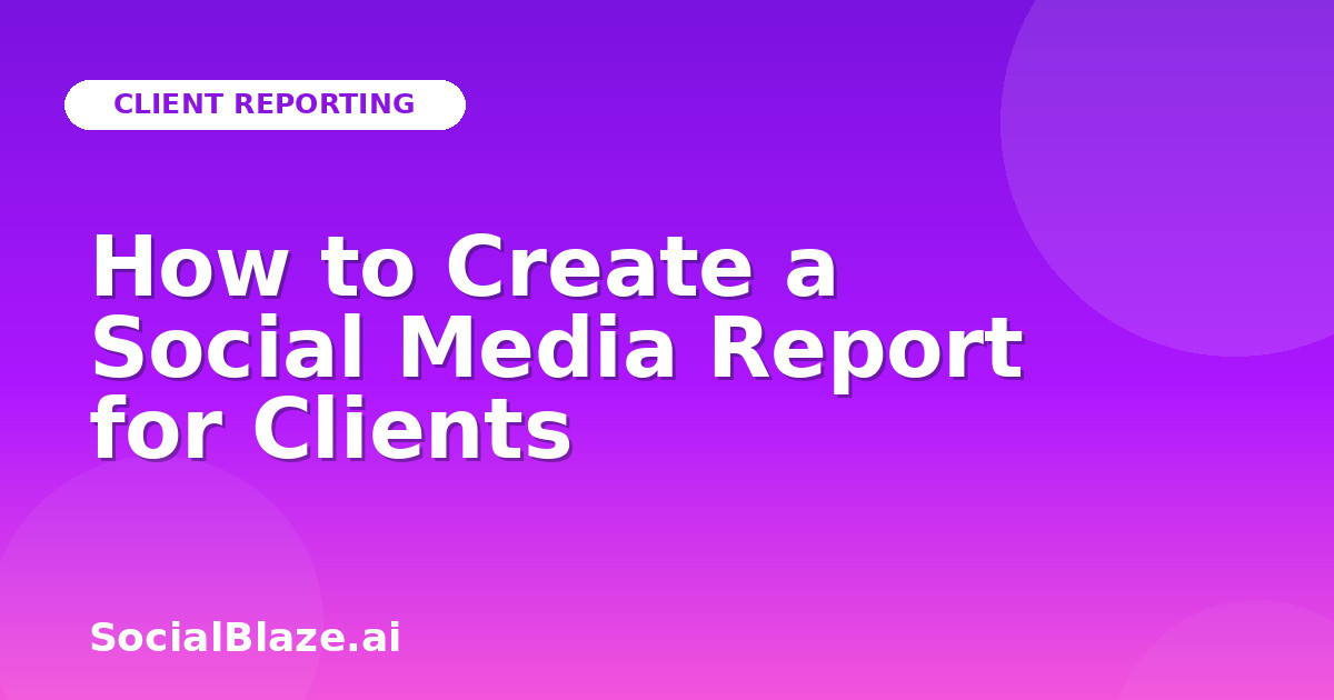 How to Create a Social Media Report for Clients