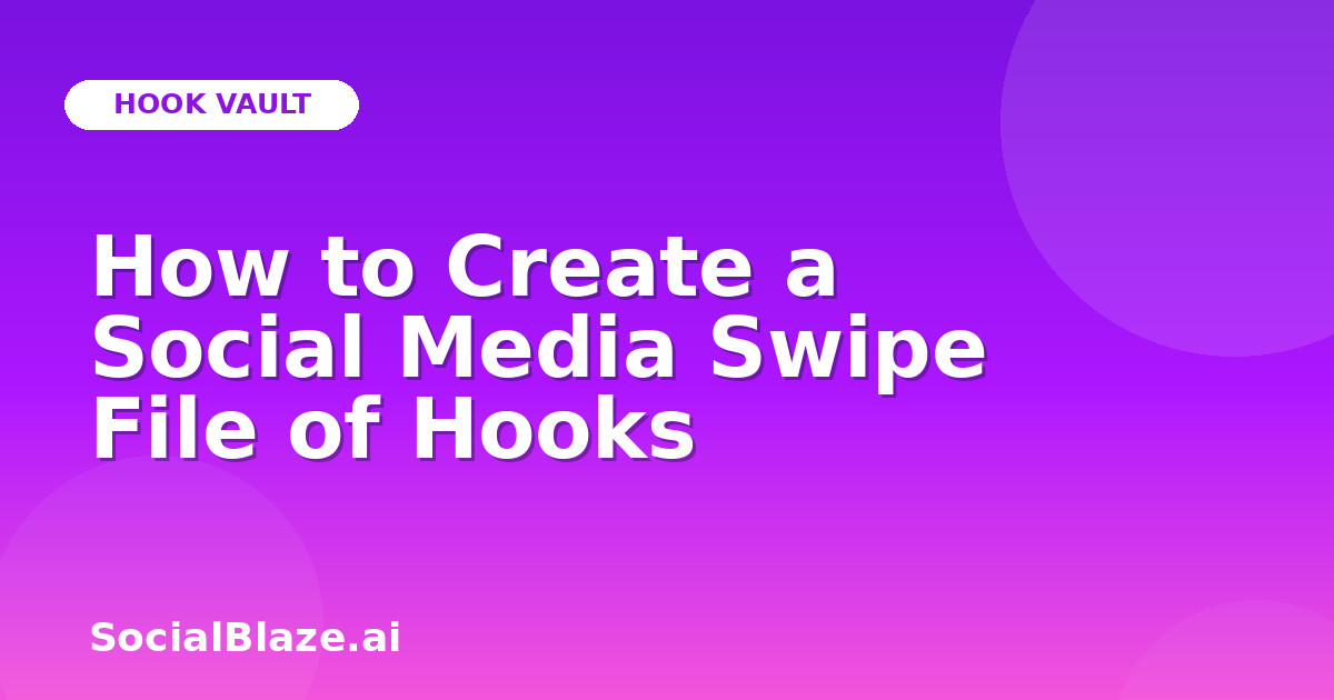 How to Create a Social Media Swipe File of Hooks