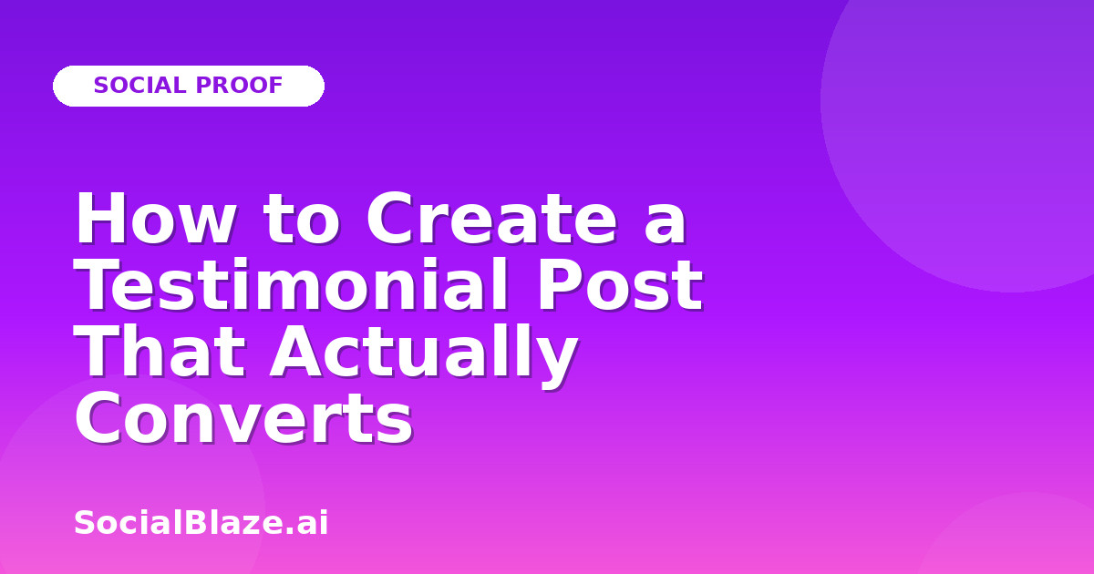 How to Create a Testimonial Post That Actually Converts