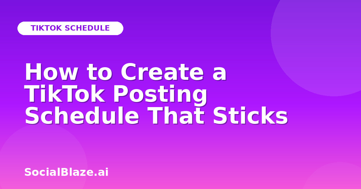 How to Create a TikTok Posting Schedule That Sticks