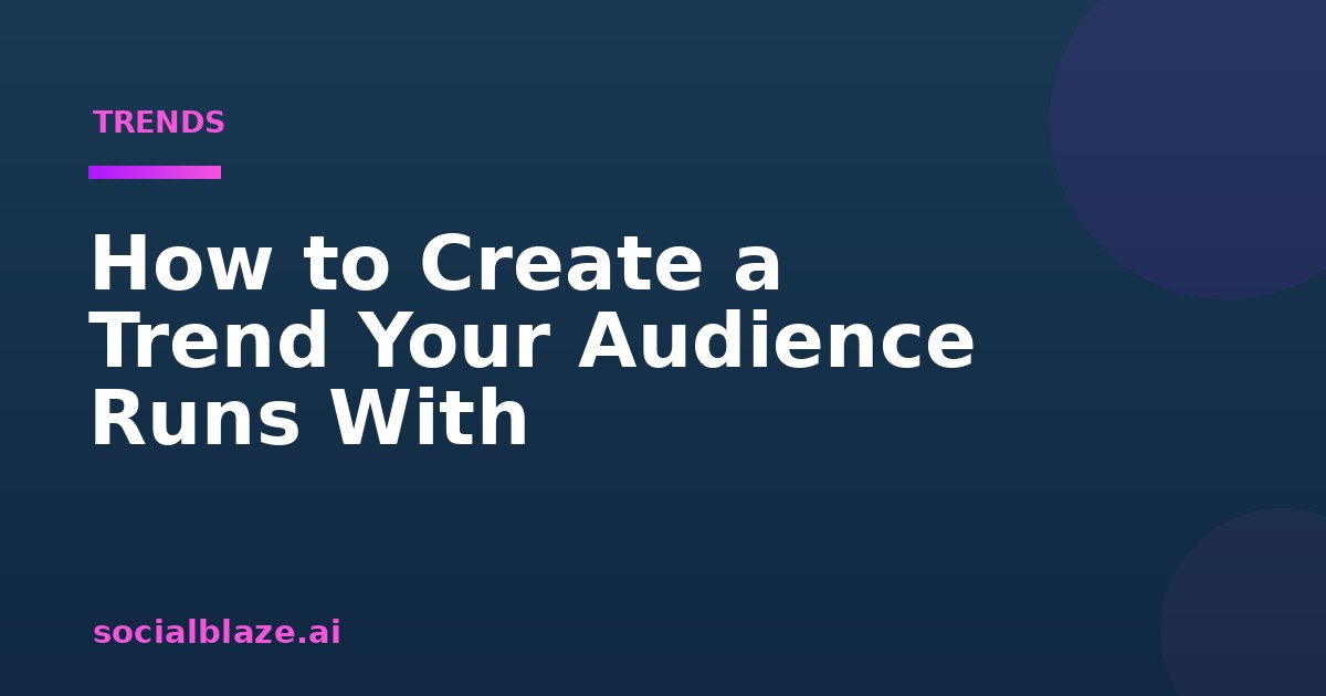 How to Create a Trend Your Audience Runs With