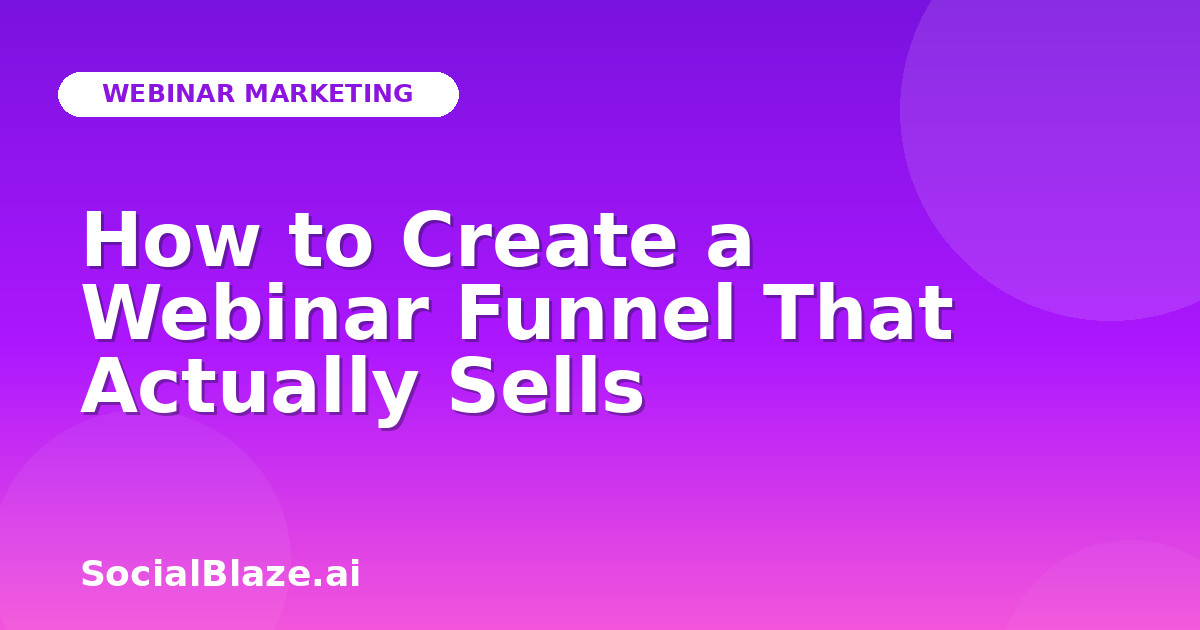 How to Create a Webinar Funnel That Actually Sells