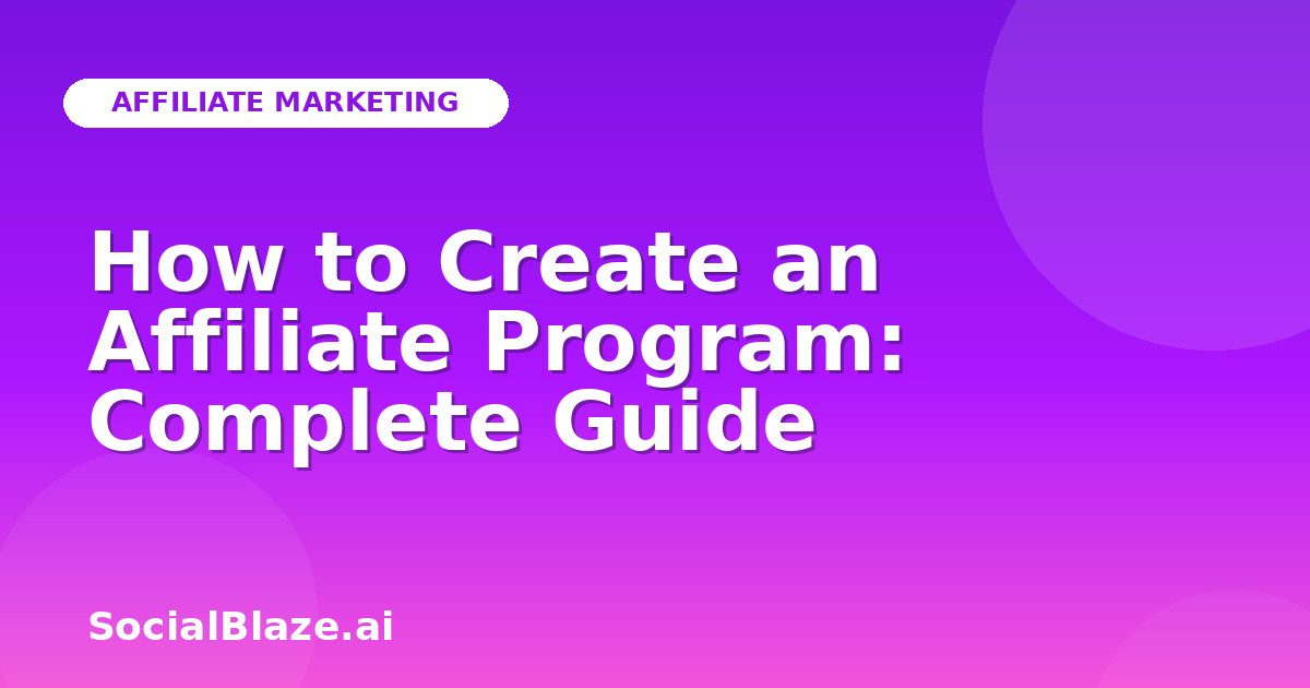 How to Create an Affiliate Program: Complete Guide
