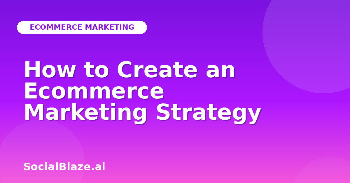 How to Create an Ecommerce Marketing Strategy