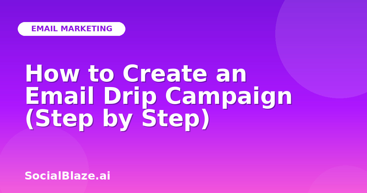How to Create an Email Drip Campaign (Step by Step)