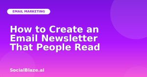 How to Create an Email Newsletter That People Read